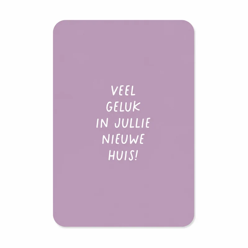 Wenskaart Veel Geluk in Jullie Nieuwe Huis | Verhuiskaart