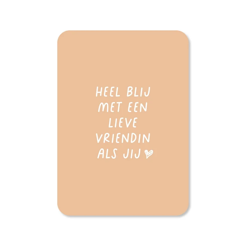 Heel blij met een lieve vriendin als jij