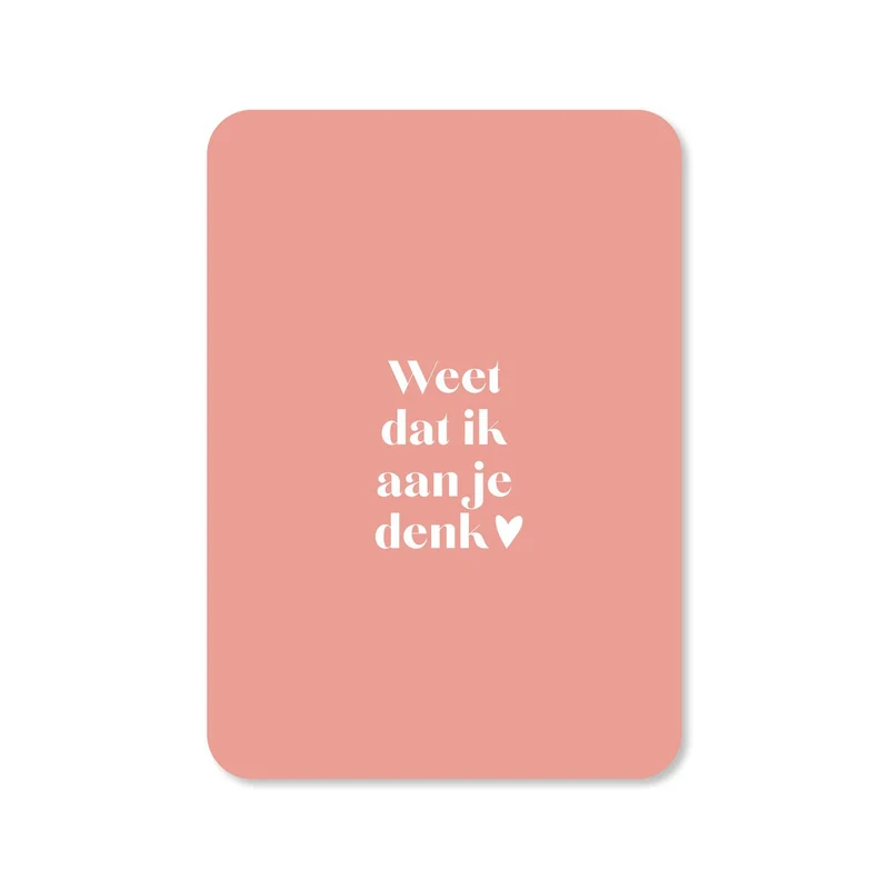 Weet dat ik aan je denk