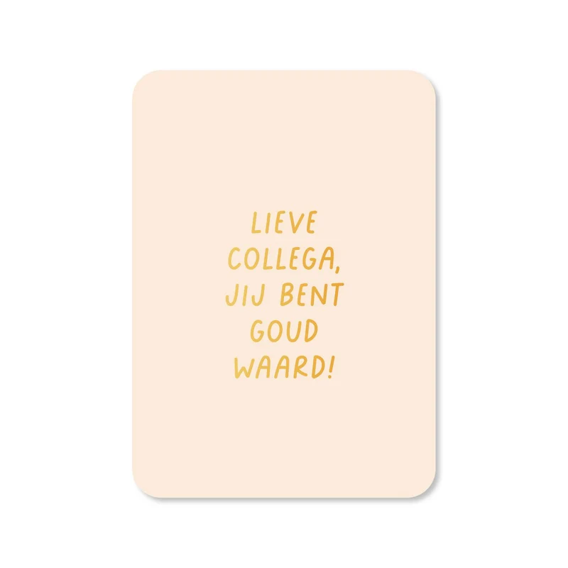 Lieve collega jij bent goud waard