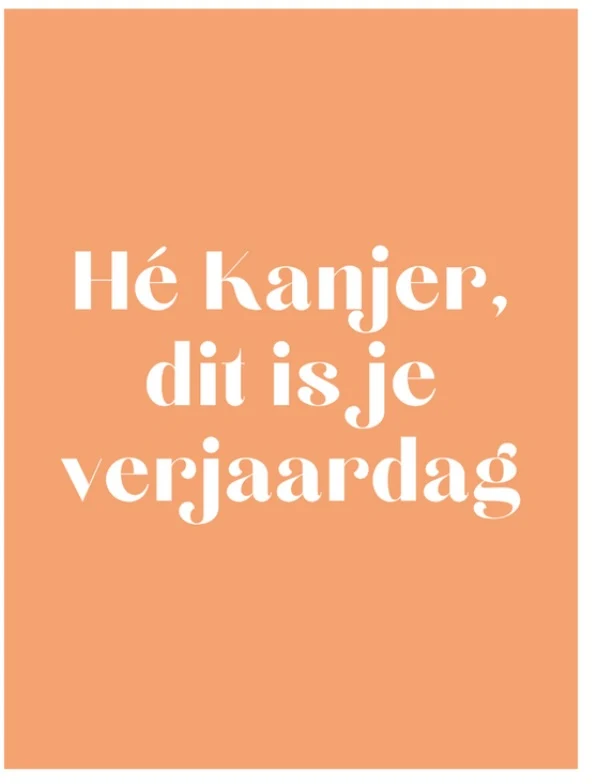 Hé kanjer dit is je verjaardag