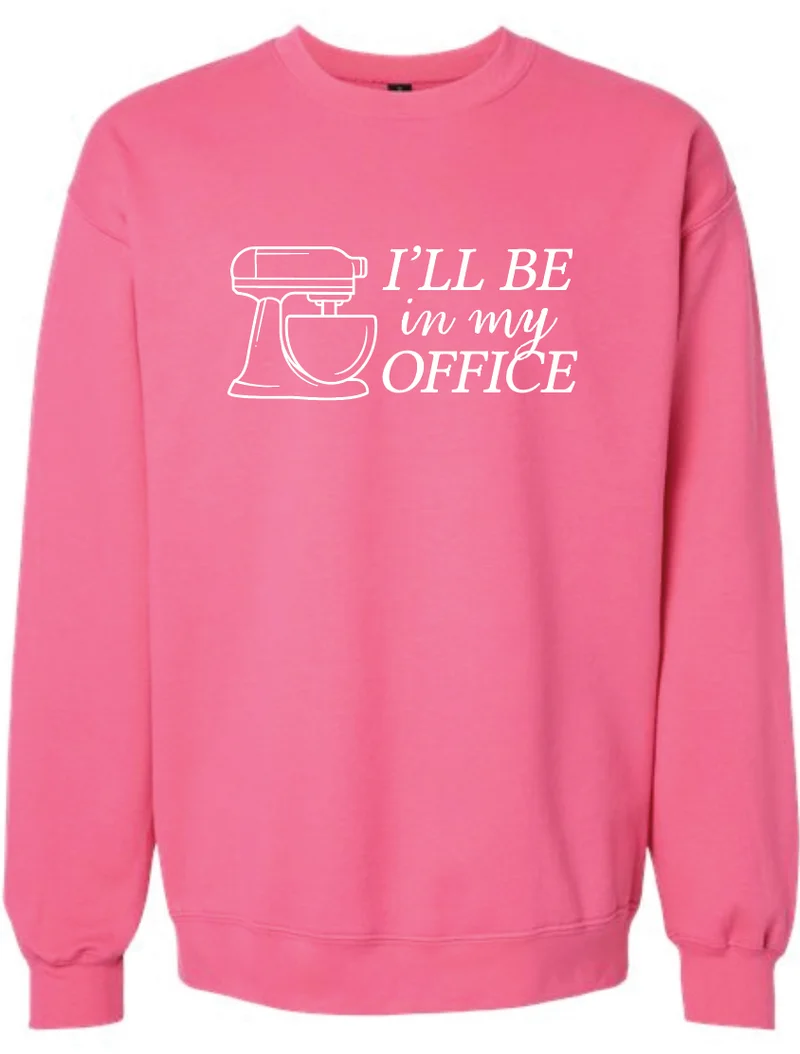 I'll Be In My Office Sweatshirt