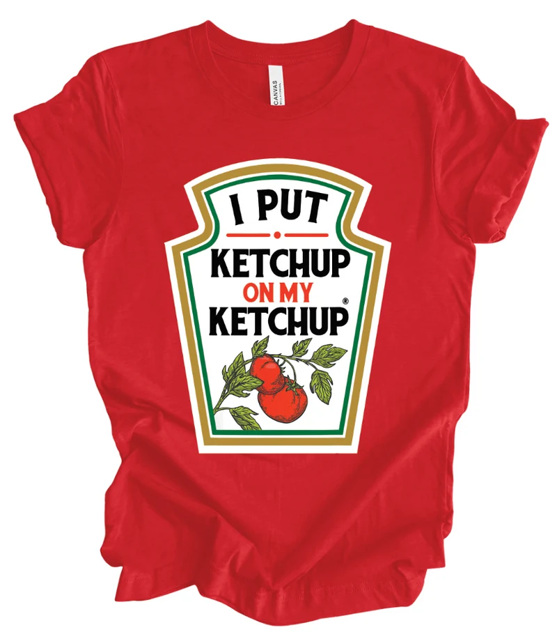 I Put Ketchup on my Ketchup