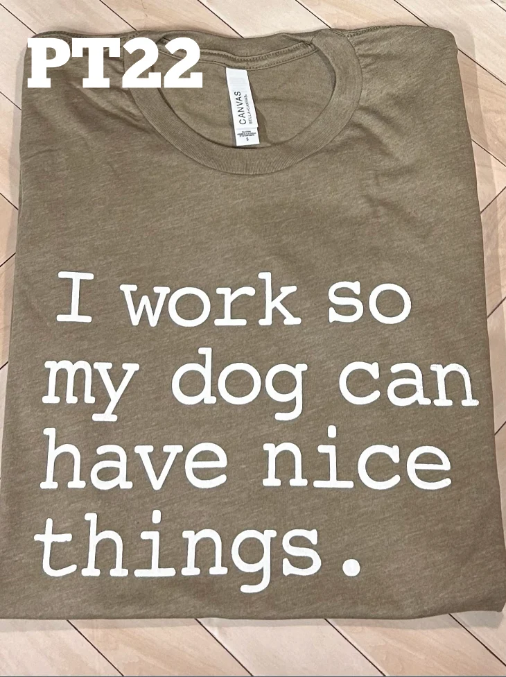 I Work so my Dog can have Nice Things