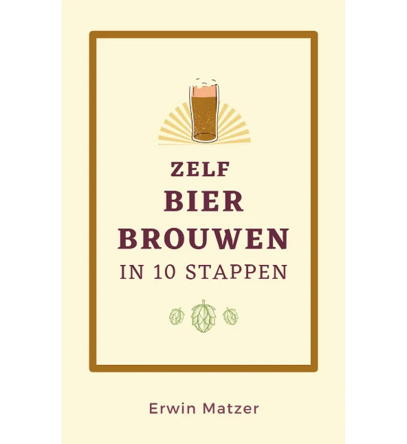 Zelf Bier Brouwen in 10 Stappen - Erwin Matzer